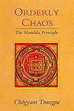 Orderly Chaos: The Mandala Principle (Dharma Ocean Series)