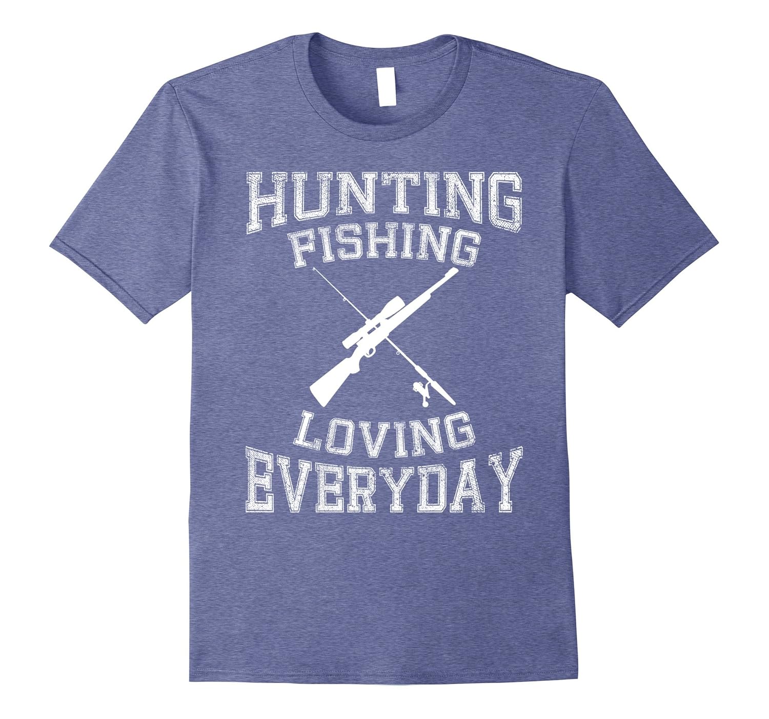 Hunting Fishing Loving Everyday TShirt Hunters & FishermenCL Colamaga