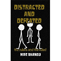 Distracted and Defeated: the rulers and the ruled book cover Distracted and Defeated: the rulers and the ruled book cover