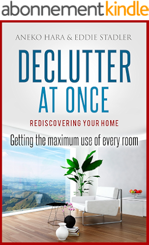 Download Declutter: Rediscovering your home. Declutter at once.: Getting the Maximum Use of Every Room. (English Edition) PDF