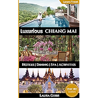 Luxurious Chiang Mai: The 5 star guide to hotels, dining, spa and sightseeing in Chiang Mai book cover Luxurious Chiang Mai: The 5 star guide to hotels, dining, spa and sightseeing in Chiang Mai book cover