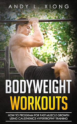 Download Bodyweight Workouts: How to Program for Fast Muscle Growth using Calisthenics Hypertrophy Training (English Edition) PDF