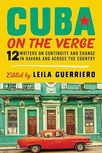 Download Cuba on the Verge: 12 Writers on Continuity and Change in Havana and Across the Country PDF