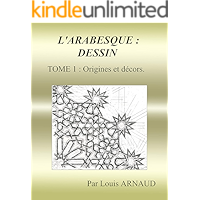 L'ARABESQUE : DESSIN: TOME 1 : Origines et décors. (French Edition) book cover