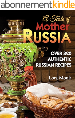 Download A Taste of Mother Russia: A Collection of Over 320 Authentic Russian Recipes (English Edition) PDF