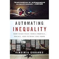 Automating Inequality: How High-Tech Tools Profile, Police, and Punish the Poor book cover Automating Inequality: How High-Tech Tools Profile, Police, and Punish the Poor book cover