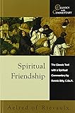 Spiritual Friendship: The Classic Text with a Spiritual Commentary by Dennis Billy, C.Ss.R. (Classics With Commentary)