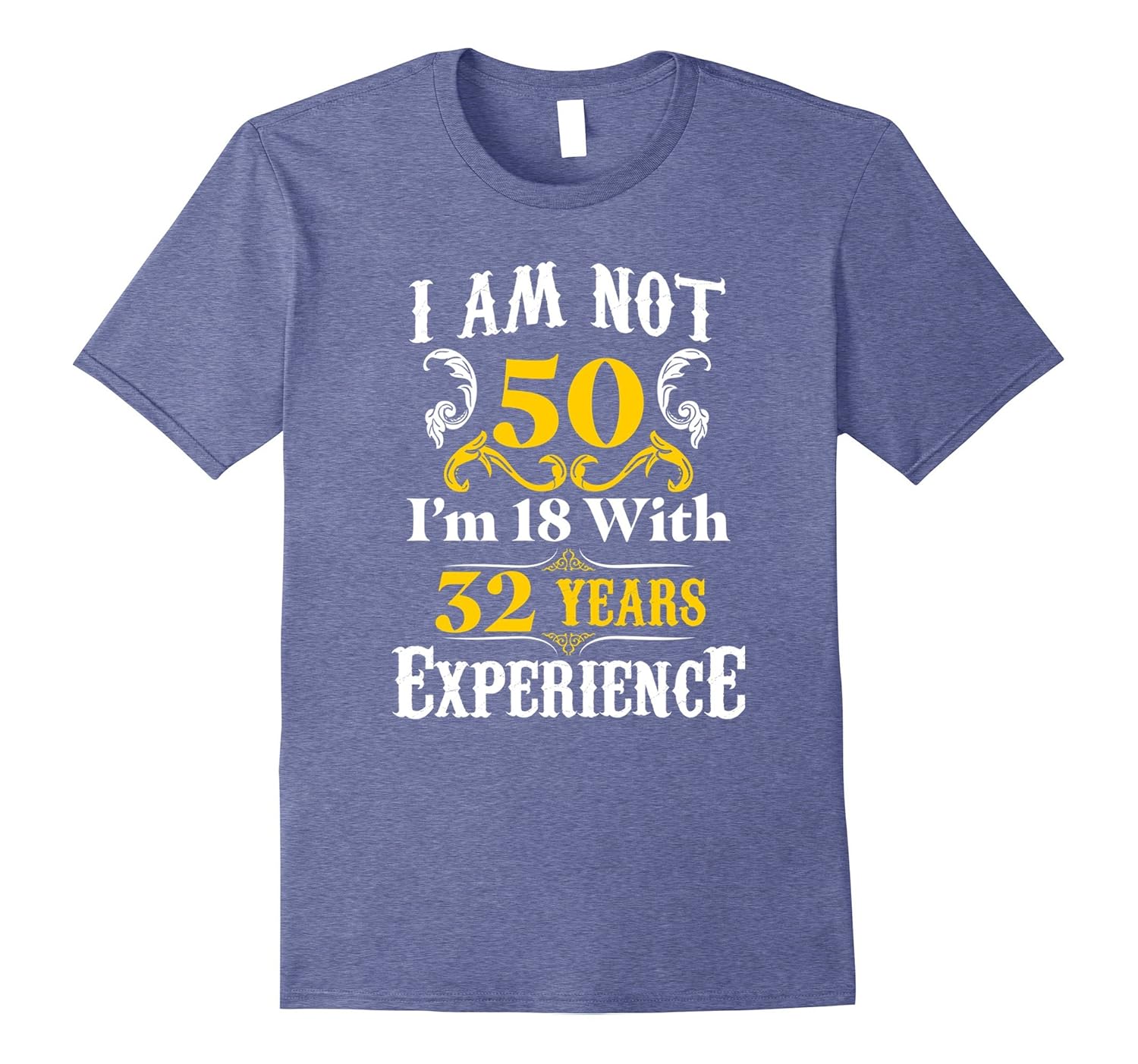 I’m Not 50 I’m 18 With 32 Years Experience Tee 50th Birthday-CL – Colamaga