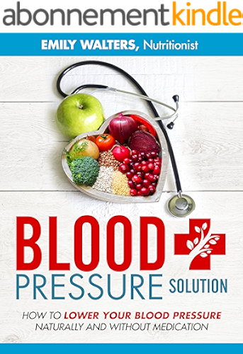 Download Blood Pressure Solution: How To Lower Your Blood Pressure Naturally And Without Medication (English Edition) PDF