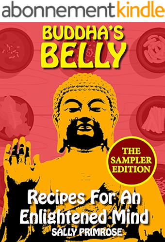 Download Buddha's Belly The Sampler Edition : Recipes For An Enlightened Mind -: Traditional and Contemporary Asian Vegetarian Buddhist Recipes for a Healthy Body, ... and a Gratifying Heart. (English Edition) PDF