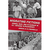 Migrating Fictions: Gender, Race, and Citizenship in U.S. Internal Displacements book cover Migrating Fictions: Gender, Race, and Citizenship in U.S. Internal Displacements book cover
