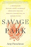 Savage Park: A Meditation on Play, Space, and Risk for Americans Who Are Nervous, Distracted, and Afraid to Die