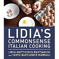 Lidia's Commonsense Italian Cooking: 150 Delicious and Simple Recipes Anyone Can Master: A Cookbook book cover Lidia's Commonsense Italian Cooking: 150 Delicious and Simple Recipes Anyone Can Master: A Cookbook book cover