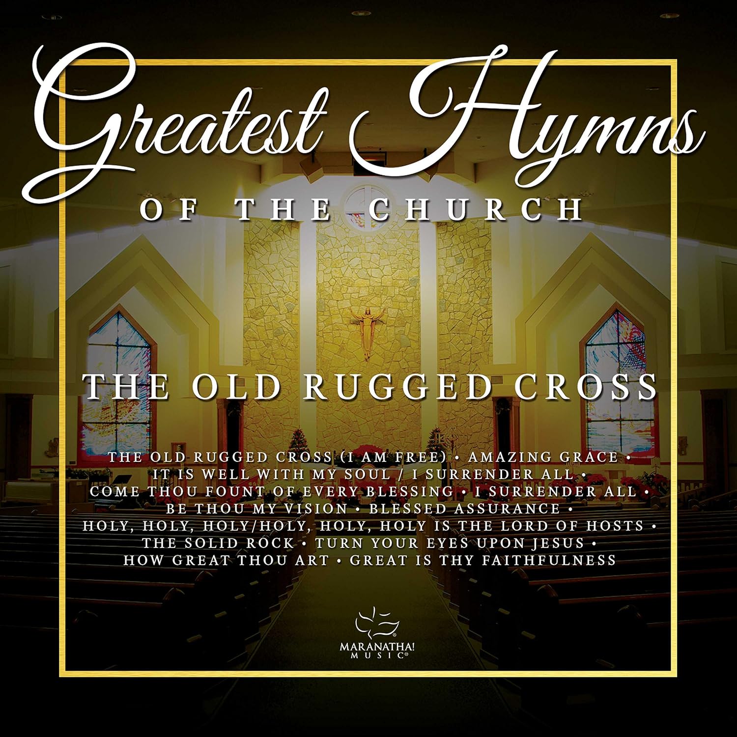 Maranatha! Music Greatest Hymns Of The Church 'The Old Rugged Cross