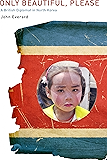 Only Beautiful Please: A British Diplomat in North Korea
