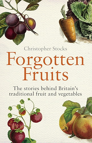 Download Forgotten Fruits: The stories behind Britain's traditional fruit and vegetables (English Edition) PDF