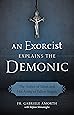 An Exorcist Explains the Demonic: The Antics of Satan and His Army of Fallen Angels