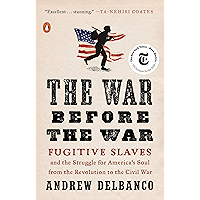 The War Before the War: Fugitive Slaves and the Struggle for America's Soul from the Revolution to the Civil War book cover