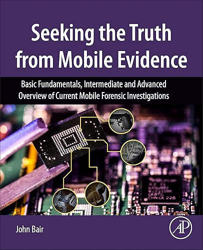 Download Seeking the Truth from Mobile Evidence: Basic Fundamentals, Intermediate and Advanced Overview of Current Mobile Forensic Investigations PDF