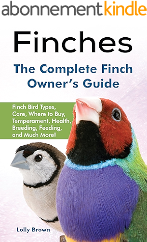 Download Finches: Finch Bird Types, Care, Where to Buy, Temperament, Health, Breeding, Feeding, and Much More! The Complete Finch Owner’s Guide (English Edition) PDF