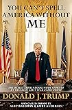 You Can't Spell America Without Me: The Really Tremendous Inside Story of My Fantastic First Year as President Donald J. Trump (A So-Called Parody)