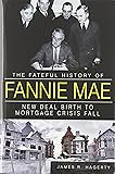 The Fateful History of Fannie Mae:: New Deal Birth to Mortgage Crisis Fall