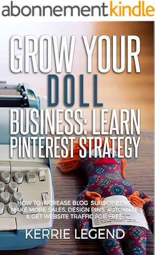 Download Grow Your Doll Business: Learn Pinterest Strategy: How to Increase Blog Subscribers, Make More Sales, Design Pins, Automate & Get Website Traffic for Free (English Edition) PDF