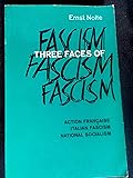 Three Faces of Fascism: Action Francaise, Italian Fascism, National Socialism