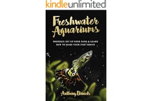 Freshwater Aquariums : Properly Set Up Your Tank & Learn How to Make Your Fish Thrive