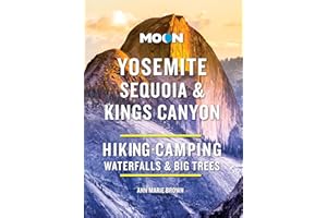 Moon Yosemite, Sequoia & Kings Canyon: Hiking, Camping, Waterfalls & Big Trees (Moon National Parks Travel Guide)