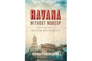 Havana without Makeup: Inside the Soul of the City