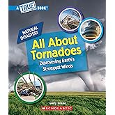 All About Tornadoes (A True Book: Natural Disasters)