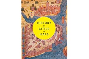 History of Cities in Maps: The ultimate visual exploration of human civilisation through 70 captivating historical maps