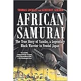 African Samurai: The True Story of Yasuke, a Legendary Black Warrior in Feudal Japan