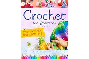 Crochet for Beginners: Your Fun and Easy Step-by-Step Guide with FULL-COLOR Pictures to Master Crocheting from Scratch in Les