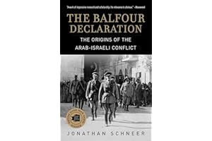 The Balfour Declaration: The Origins of the Arab-Israeli Conflict