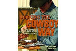 Cooking the Cowboy Way: Recipes Inspired by Campfires, Chuck Wagons, and Ranch Kitchens