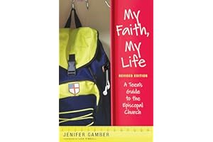 My Faith, My Life, Revised Edition: A Teen's Guide to the Episcopal Church
