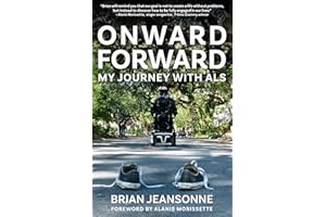 Onward Forward -- My Journey with ALS: Finding Beauty and Love in the Clusterf*ck