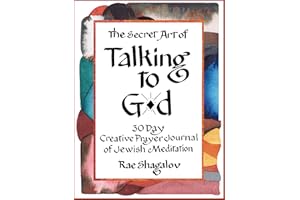 The Secret Art of Talking to God: A Creative Prayer Journal of Jewish Meditation for Beginners (A 30 Day Holy Sparks Soul Jou