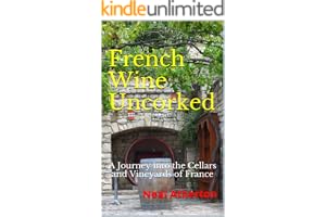 French Wine Uncorked: A Journey into the Cellars and Vineyards of France (Travels in France Book 4)