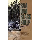 Baa Baa Black Sheep: The True Story of the "Bad Boy" Hero of the Pacific Theatre and His Famous Black Sheep Squadron