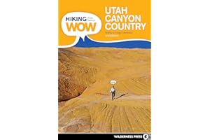 Hiking from Here to WOW: Utah Canyon Country: 90 Trails to the Wonder of Wilderness