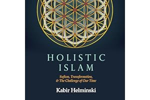 Holistic Islam: Sufism, Transformation, and the Needs of Our Time