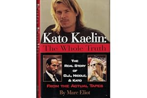 Kato Kaelin: The Whole Truth (The Real Story of O.J., Nicole, and Kato from the Actual Tapes)