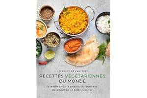 Un monde de saveurs - Recettes végétariennes du monde: Le meilleur de la cuisine végétarienne du monde en 50 plats illustrés 