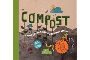 Compost: A Family Guide to Making Soil from Scraps