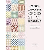 200 Japanese Cross Stitch Designs: Traditional, geometric, retro and floral patterns for mindful stitching