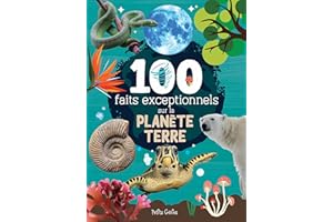 100 faits exceptionnels sur la planète Terre (French Edition)