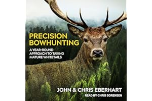 Precision Bowhunting: A Year-Round Approach to Taking Mature Whitetails